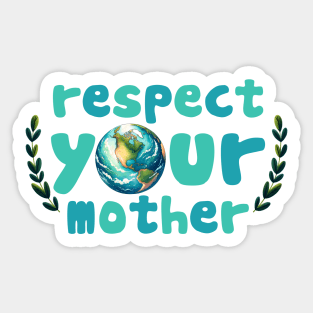 Respect your mother earth Sticker